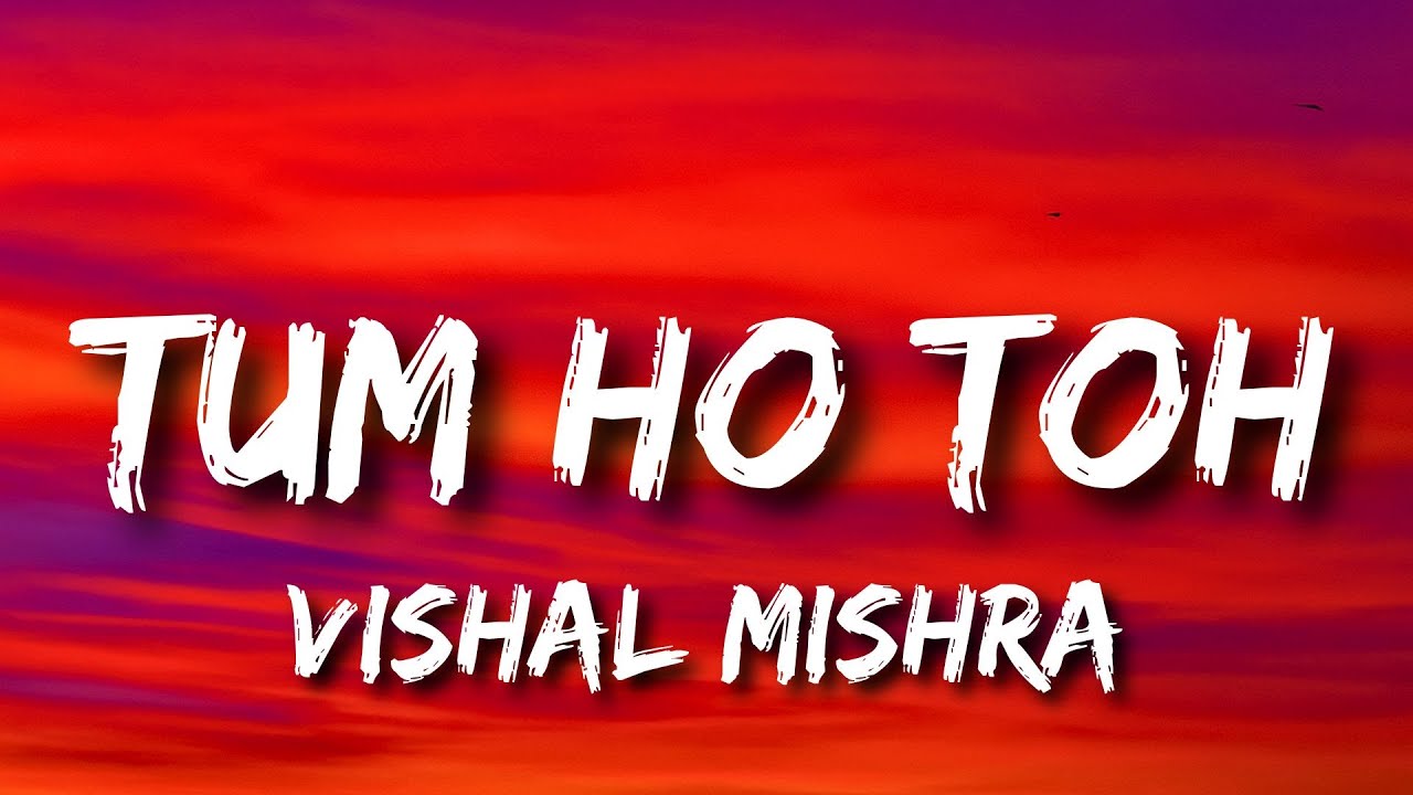 Tum Ho Toh Lyrics - Vishal Mishra | Saiyaara @SN_Entertain