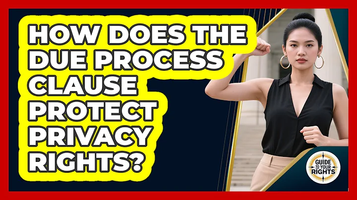 How Does The Due Process Clause Protect Privacy Rights? - Guide To Your Rights