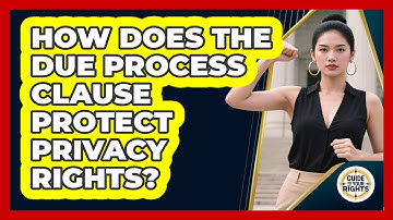 How Does The Due Process Clause Protect Privacy Rights? - Guide To Your Rights
