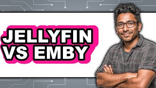 Jellyfin Vs Emby - 2025 Comparison