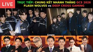 TRỰC TIẾP: CHUNG KẾT NHÁNH THẮNG GCS 2026 - FLASH WOLVES ...