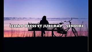 Sendiri--Ichad Bless ft Jubi Rap(Lirik video)