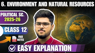 Chapter 6 - Environment and natural resources | Class 12 Political science ( English Medium  2025-26