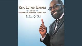 Video thumbnail of "Feel The Fire - Rev. Luther Barnes & The Restoration Worship Center Choir"