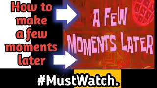 How to make a few moments later.