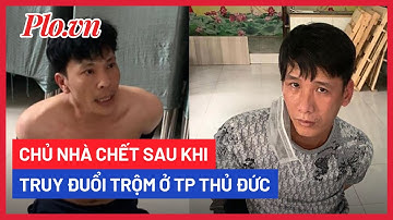 Chủ nhà chết sau khi truy đuổi trộm lúc nửa đêm ở TP Thủ Đức - PLO