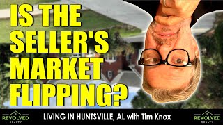 Is Huntsville Alabama Seller's Market Flipping? Living in Huntsville Alabama With Tim Knox