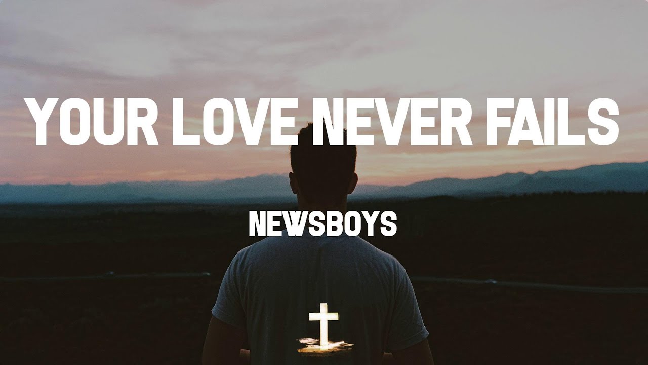 Newsboys - Your Love Never Fails (Lyrics) 