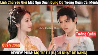 Review Phim: Mộ Tư Từ | Bạch Nhật Đề Đăng 1-19 | Linh Chủ Yêu Giới Phải Lòng Tướng Quân Cải Mệnh