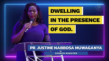 Dwelling In The Presence Of God - Pr. Justine Nabbosa Muwaganya.