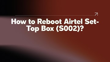 How to Reboot Airtel Set-Top Box (S002)?