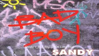 Sandy - Bad Boy (DWA Long Mix)