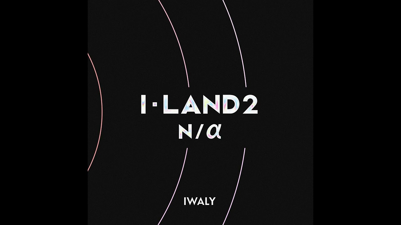I-LAND2: N/a - IWALY (Hidden Background Vocals)