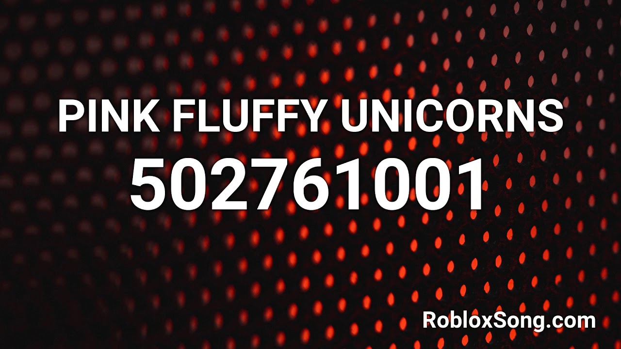 Roblox Music Code For Pink Fluffy Unicorns - codes for roblox lit songs