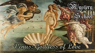 Mystery School Lesson 71: Venus: Goddess of Love Mystery School Lesson 71: Venus: Goddess of Love