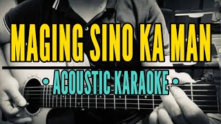 Maging Sino Ka Man - Rey Valera Acoustic Karaoke