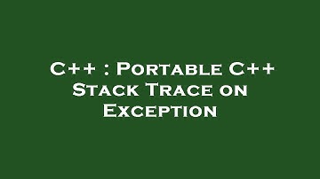 C++ : Portable C++ Stack Trace on Exception