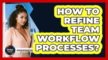 How To Refine Team Workflow Processes?