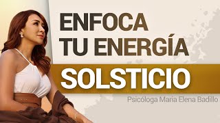 ENFOCA TU ENERGÍA, SOLSTICIO | Psicóloga Maria Elena Badillo