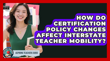 How Do Certification Policy Changes Affect Interstate Teacher Mobility? - Aspiring Teacher Guide