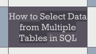 How to Select Data from Multiple Tables in SQL
