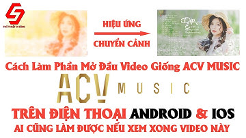 Cách Làm Intro Mở Đầu Giống ACV Music Trên Điện Thoại Android IOS | Thủ Thuật Di Đông