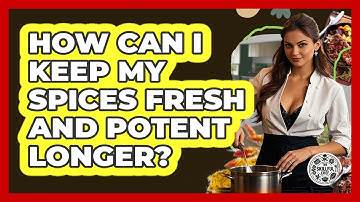 How Can I Keep My Spices Fresh And Potent Longer? - The Skillful Chef