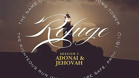 Refuge Session 3: Adonai & Jehovah