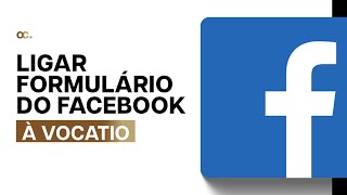 Ligar Formulários do Facebook à Vocatio