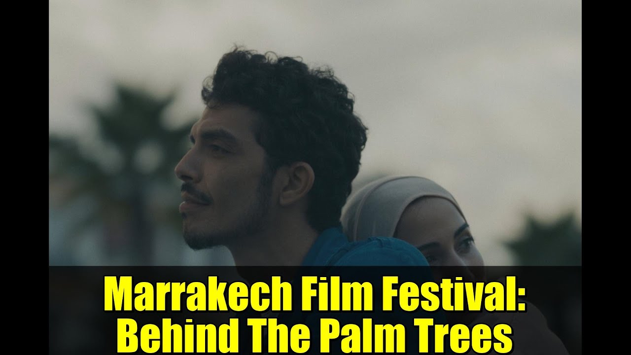 Марракешский кинофестиваль: За пальмами | Премьера нового марокканского триллера