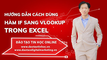 Hướng Dẫn Cách Dùng Hàm IF Sang VlookupTrong Excel Cực Hay và Hiệu Quả - Daotaotinhoc.vn