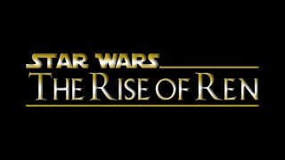 Star Wars: The Rise of Ren- Fan Film