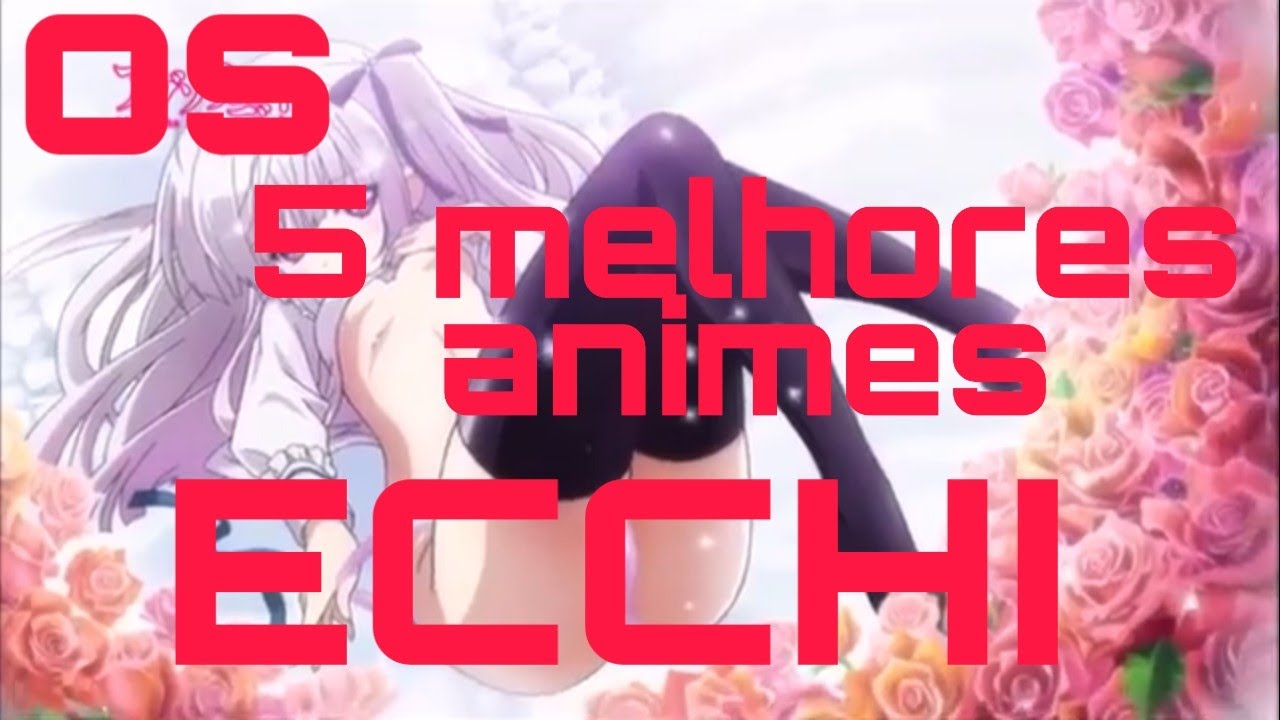 Os 5 Melhores Animes Ecchi Youtube 