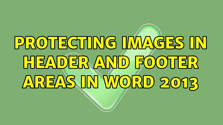 Protecting images in header and footer areas in Word 2013