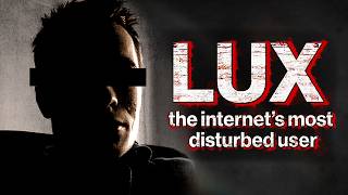 The Hunt for Lux: The Internet’s Most Disturbed User