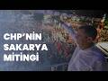 🔴#CANLI | CHP'nin "Millet İradesine Sahip Çıkıyor" mitingi Sakarya'da