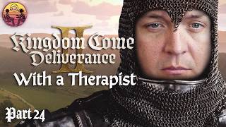 Kingdom Come: Deliverance II with a Therapist: Part 24