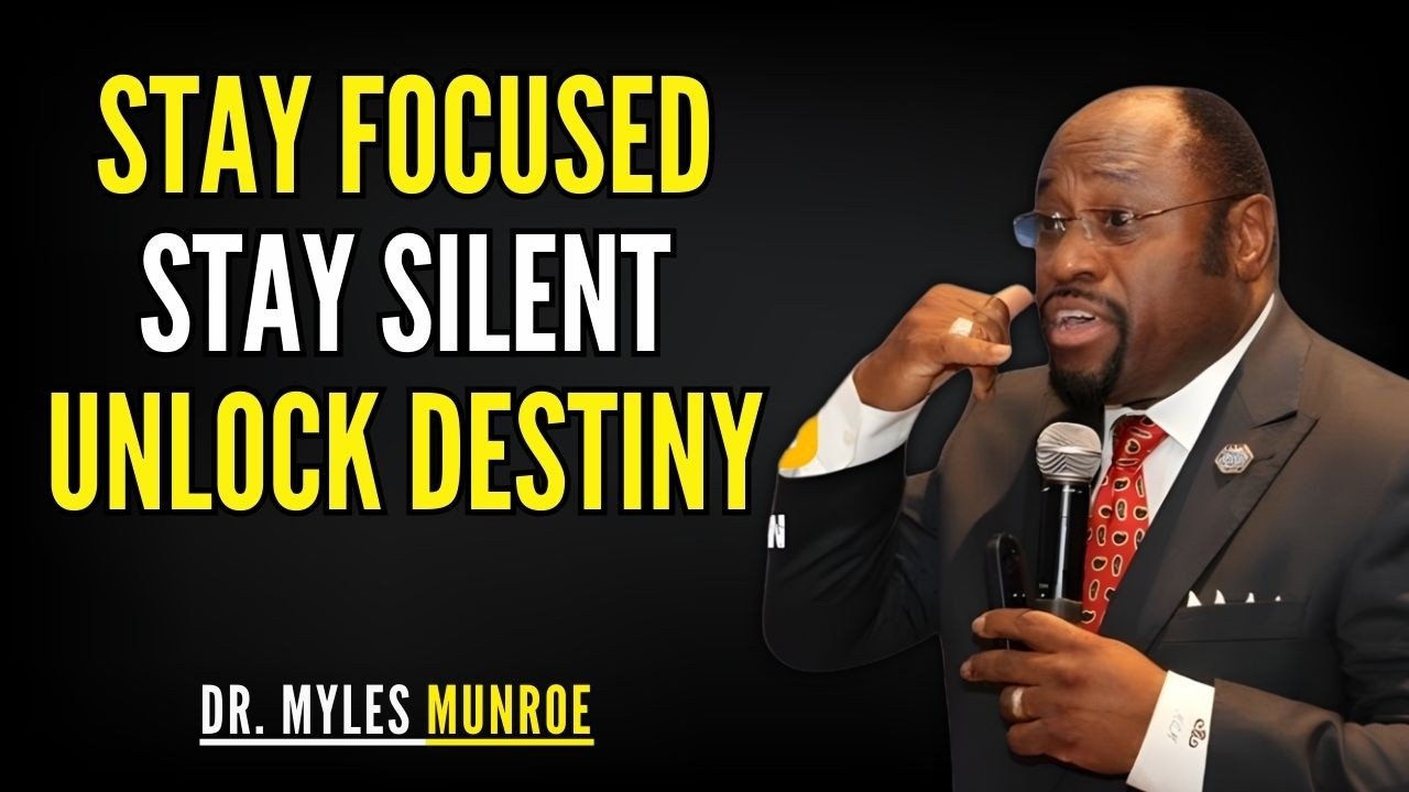 Unlock Your Destiny — Stay Focused and Stay Silent | Myles Munroe Best Speech