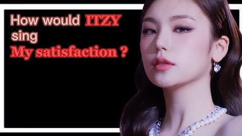 How would ITZY sing My satisfaction by IVE ? #itzy#ive#howwouldsing
