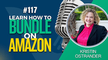 Learn How to Successfully Bundle Products on Amazon with Kristin Ostrander!