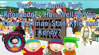 Test Your South Park Knowledge - How Well Do You Know Cartman, Stan, Kyle, and Kenny?