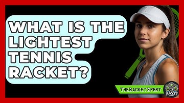 What Is The Lightest Tennis Racket? - The Racket Xpert