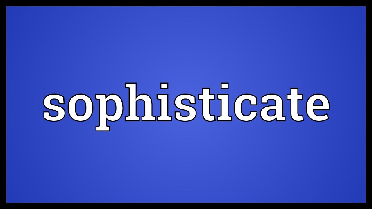 Sophisticate Meaning YouTube Sophisticate Meaning Youtube