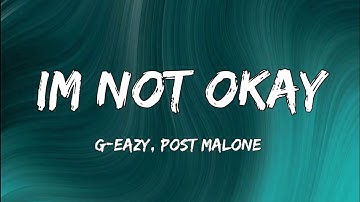 G-Eazy & Post Malone - I’m Not Okay (Official Song Lyrics)