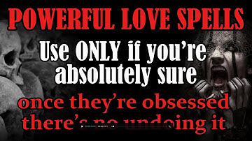 Love Spell! Use ONLY if you’re absolutely sure. once they’re obsessed, there’s NO undoing it. SCARY