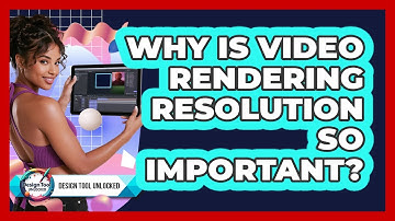 Why Is Video Rendering Resolution So Important? - Design Tool Unlocked