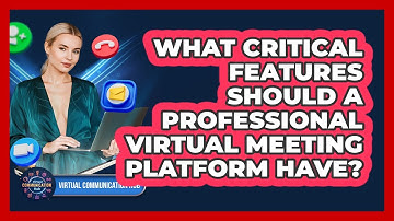 What Critical Features Should A Professional Virtual Meeting Platform Have?