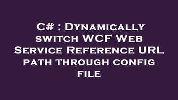 C# : Dynamically switch WCF Web Service Reference URL path through config file