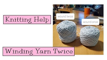 Knitting Help - Winding Yarn Twice
