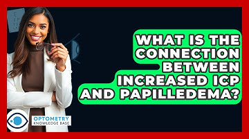 What Is The Connection Between Increased ICP And Papilledema? - Optometry Knowledge Base